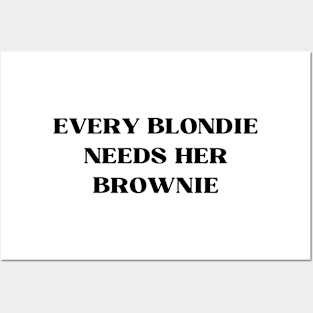 EVERY BLONDIE NEEDS HER BROWNIE Posters and Art